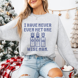 PREORDER - I Have Never Even Met One Wise Man Sweatshirt